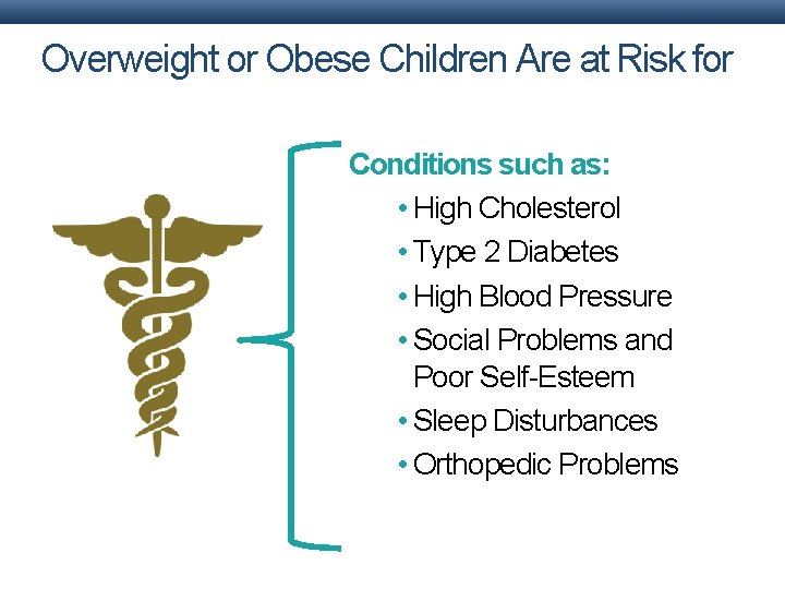 Overweight or Obese Children Are at Risk for Conditions such as: • High Cholesterol Overweight or Obese Children Are at Risk for Conditions such as: • High Cholesterol