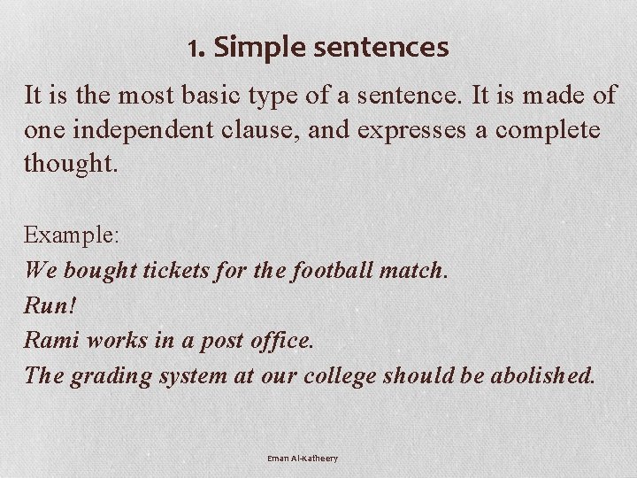 1. Simple sentences It is the most basic type of a sentence. It is