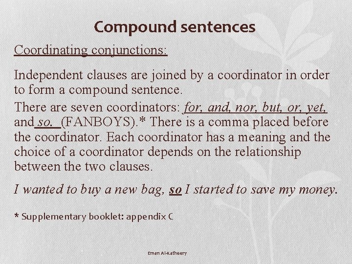 Compound sentences Coordinating conjunctions: Independent clauses are joined by a coordinator in order to