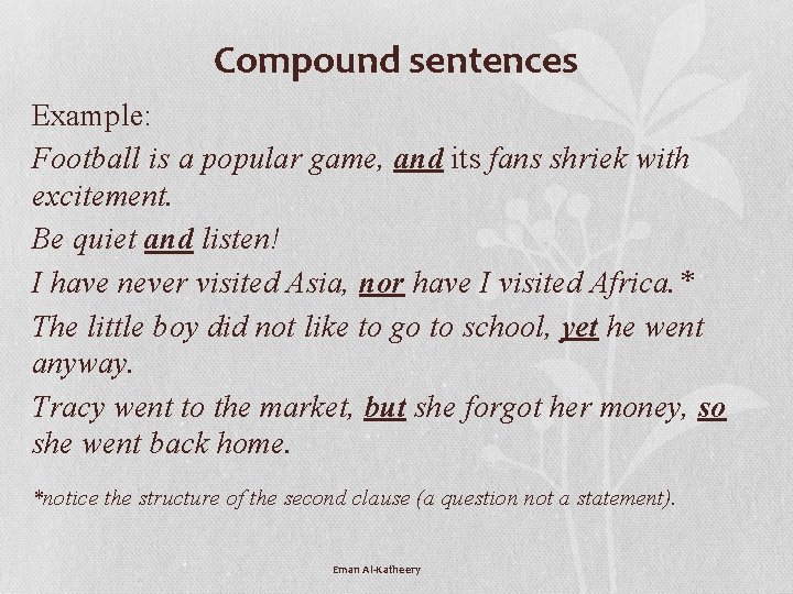 Compound sentences Example: Football is a popular game, and its fans shriek with excitement.