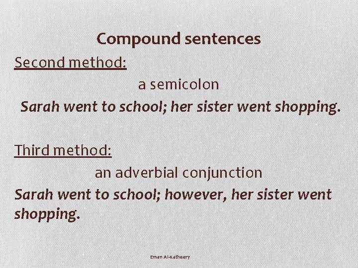 Compound sentences Second method: a semicolon Sarah went to school; her sister went shopping.