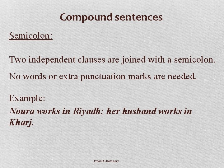 Compound sentences Semicolon: Two independent clauses are joined with a semicolon. No words or