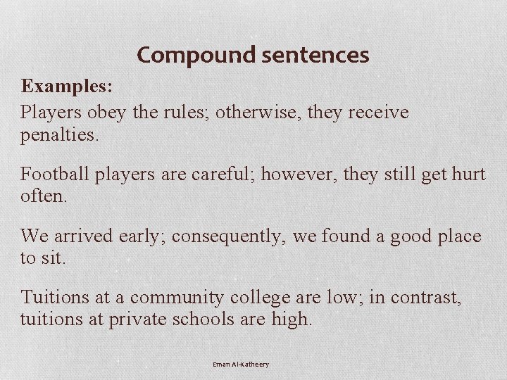 Compound sentences Examples: Players obey the rules; otherwise, they receive penalties. Football players are