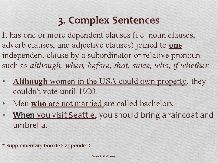 3. Complex Sentences It has one or more dependent clauses (i. e. noun clauses,