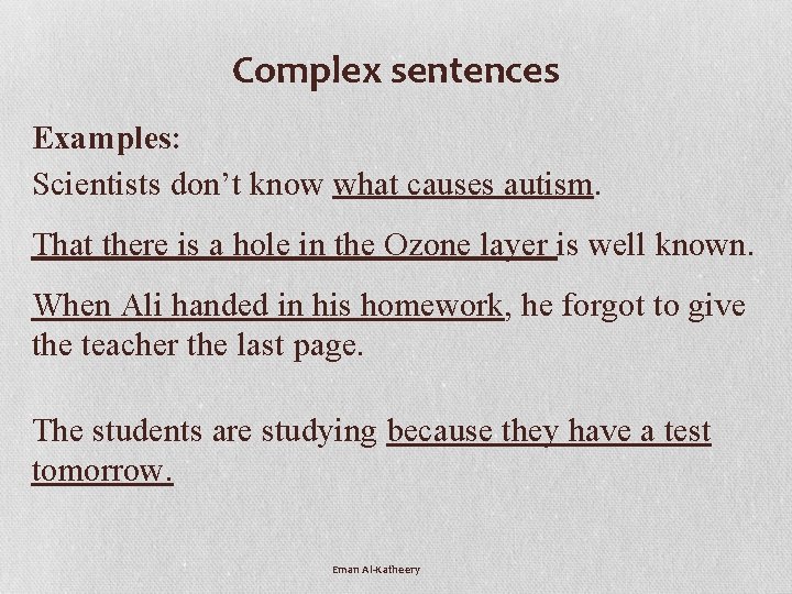 Complex sentences Examples: Scientists don’t know what causes autism. That there is a hole
