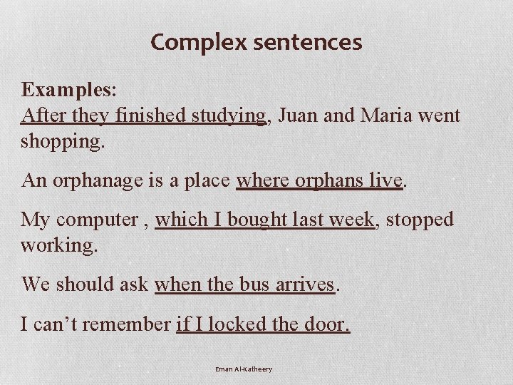 Complex sentences Examples: After they finished studying, Juan and Maria went shopping. An orphanage