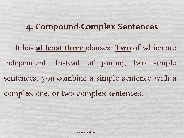 4. Compound-Complex Sentences It has at least three clauses. Two of which are independent.