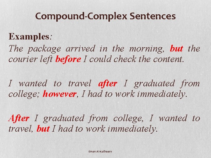 Compound-Complex Sentences Examples: The package arrived in the morning, but the courier left before