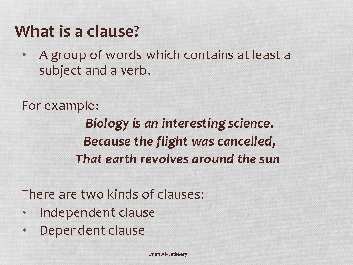 What is a clause? • A group of words which contains at least a