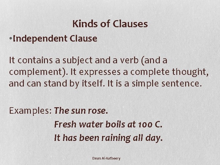 Kinds of Clauses • Independent Clause It contains a subject and a verb (and