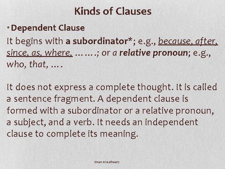 Kinds of Clauses • Dependent Clause It begins with a subordinator*; e. g. ,