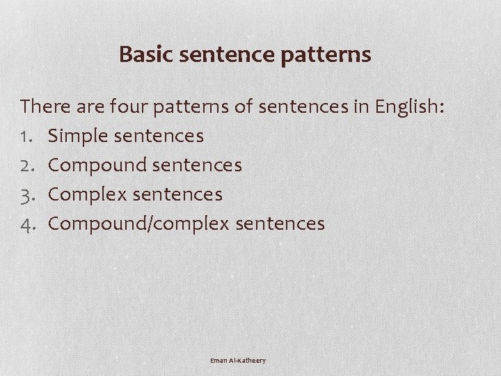 Basic sentence patterns There are four patterns of sentences in English: 1. Simple sentences Basic sentence patterns There are four patterns of sentences in English: 1. Simple sentences