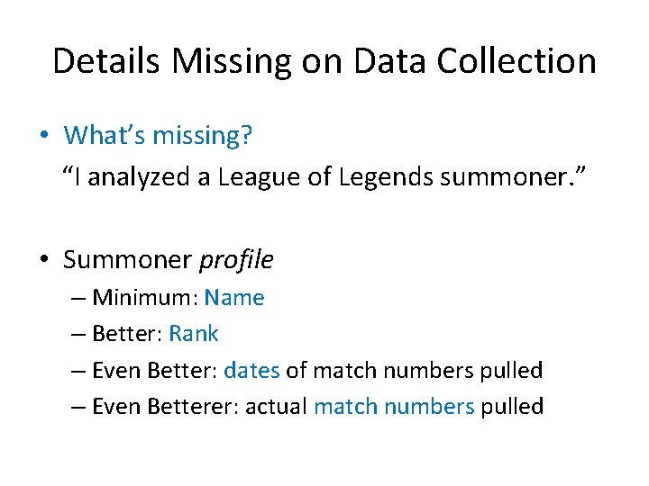 Details Missing on Data Collection • What’s missing? “I analyzed a League of Legends