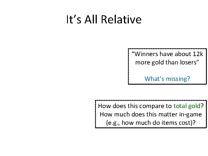 It’s All Relative “Winners have about 12 k more gold than losers” What’s missing?