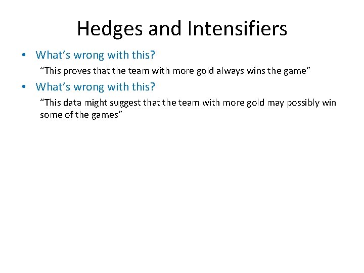 Hedges and Intensifiers • What’s wrong with this? “This proves that the team with