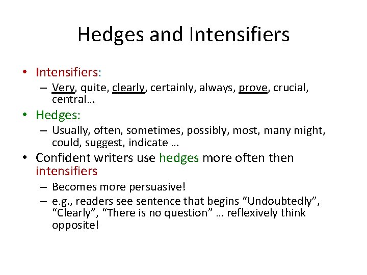 Hedges and Intensifiers • Intensifiers: – Very, quite, clearly, certainly, always, prove, crucial, central…