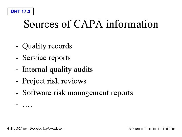 OHT 17. 3 Sources of CAPA information - Quality records Service reports Internal quality