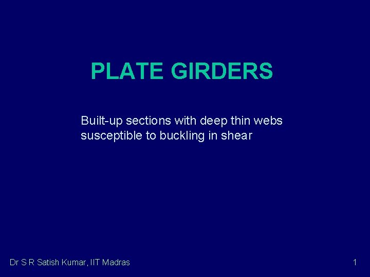 PLATE GIRDERS Built-up sections with deep thin webs susceptible to buckling in shear Dr