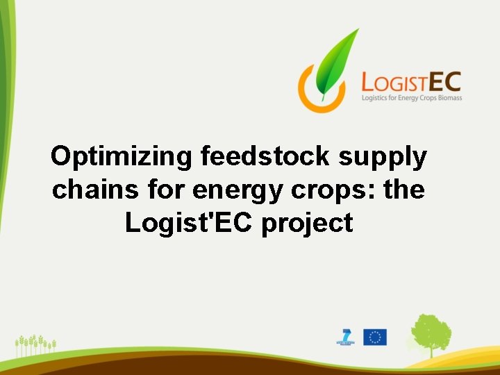 Optimizing feedstock supply chains for energy crops: the Logist'EC project 