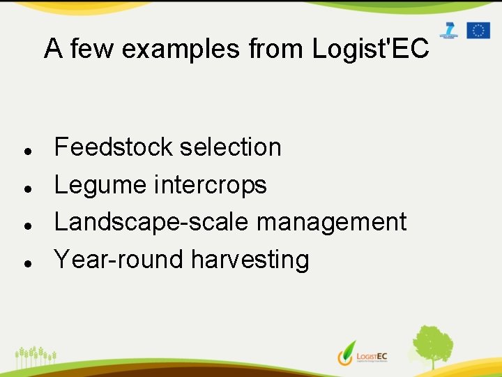 A few examples from Logist'EC Feedstock selection Legume intercrops Landscape-scale management Year-round harvesting 