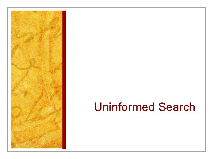 Uninformed Search Uninformed Search
