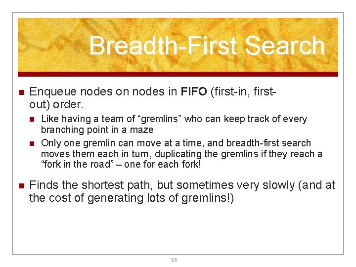 Breadth-First Search n Enqueue nodes on nodes in FIFO (first-in, firstout) order. n n Breadth-First Search n Enqueue nodes on nodes in FIFO (first-in, firstout) order. n n