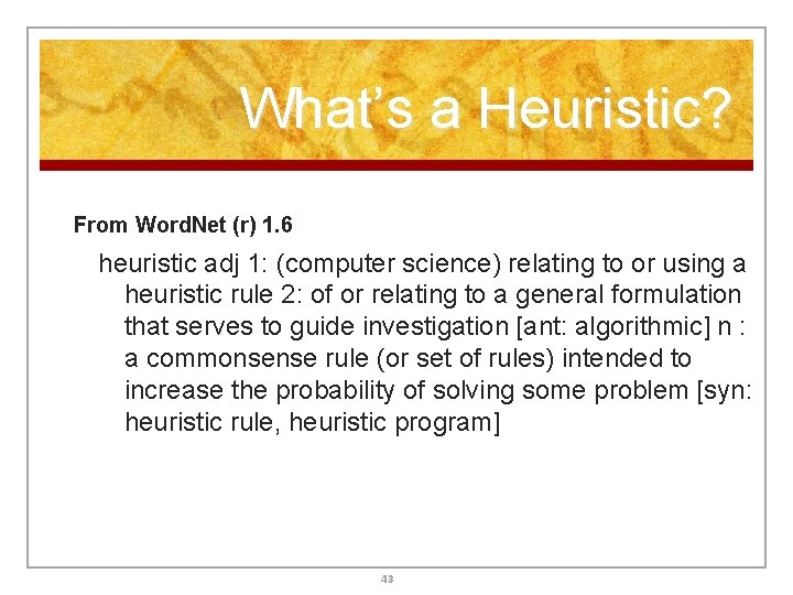 What’s a Heuristic? From Word. Net (r) 1. 6 heuristic adj 1: (computer science) What’s a Heuristic? From Word. Net (r) 1. 6 heuristic adj 1: (computer science)