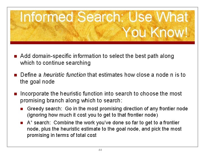 Informed Search: Use What You Know! n Add domain-specific information to select the best Informed Search: Use What You Know! n Add domain-specific information to select the best