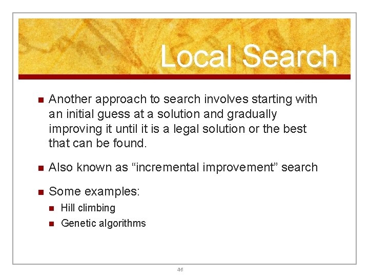 Local Search n Another approach to search involves starting with an initial guess at Local Search n Another approach to search involves starting with an initial guess at