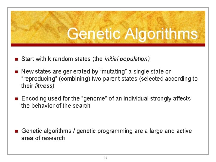 Genetic Algorithms n Start with k random states (the initial population) n New states Genetic Algorithms n Start with k random states (the initial population) n New states