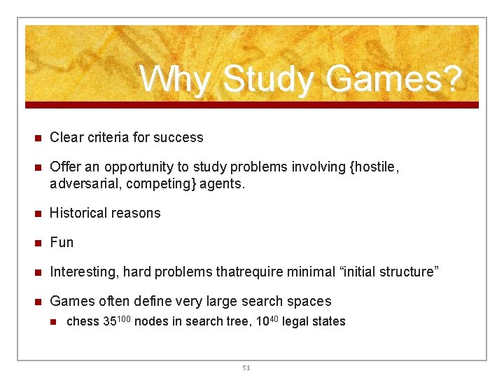 Why Study Games? n Clear criteria for success n Offer an opportunity to study Why Study Games? n Clear criteria for success n Offer an opportunity to study