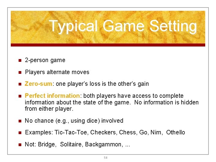 Typical Game Setting n 2 -person game n Players alternate moves n Zero-sum: one Typical Game Setting n 2 -person game n Players alternate moves n Zero-sum: one