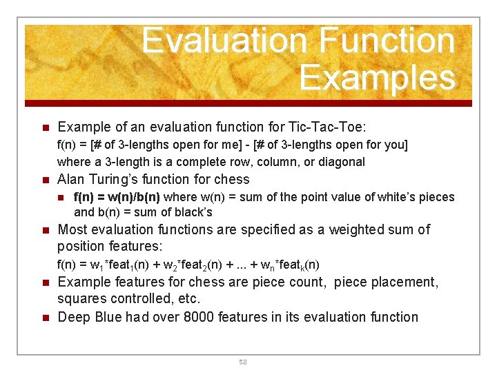 Evaluation Function Examples n Example of an evaluation function for Tic-Tac-Toe: f(n) = [# Evaluation Function Examples n Example of an evaluation function for Tic-Tac-Toe: f(n) = [#