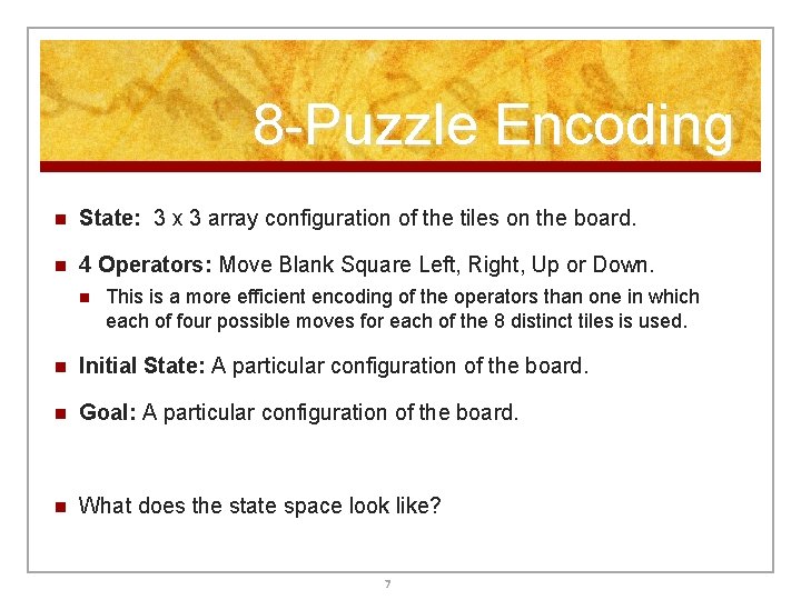 8 -Puzzle Encoding n State: 3 x 3 array configuration of the tiles on 8 -Puzzle Encoding n State: 3 x 3 array configuration of the tiles on