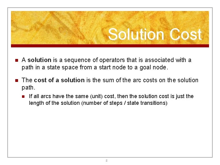 Solution Cost n A solution is a sequence of operators that is associated with Solution Cost n A solution is a sequence of operators that is associated with