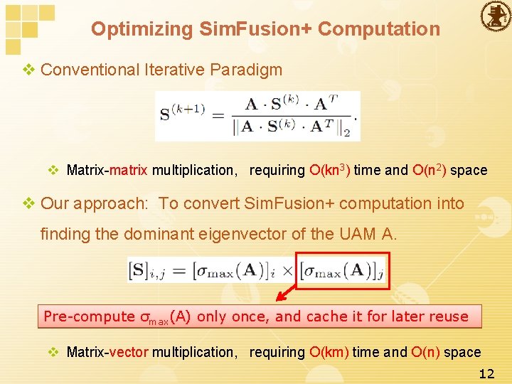 Optimizing Sim. Fusion+ Computation v Conventional Iterative Paradigm v Matrix-matrix multiplication, requiring O(kn 3)