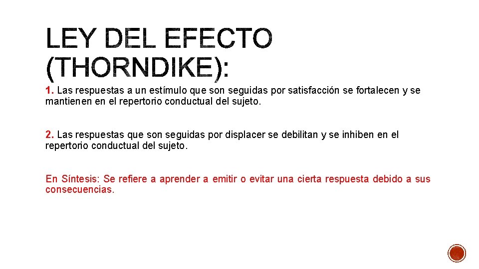 1. Las respuestas a un estímulo que son seguidas por satisfacción se fortalecen y