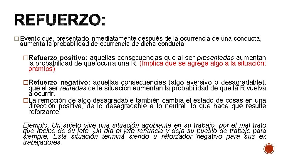 � Evento que, presentado inmediatamente después de la ocurrencia de una conducta, aumenta la