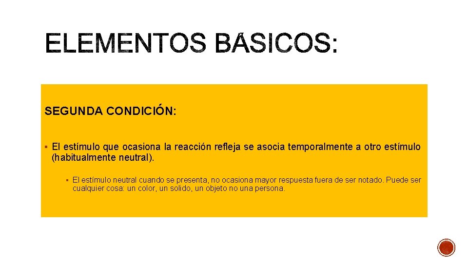 SEGUNDA CONDICIÓN: § El estímulo que ocasiona la reacción refleja se asocia temporalmente a