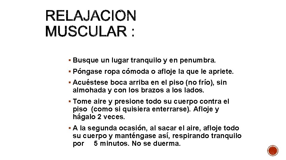 § Busque un lugar tranquilo y en penumbra. § Póngase ropa cómoda o afloje