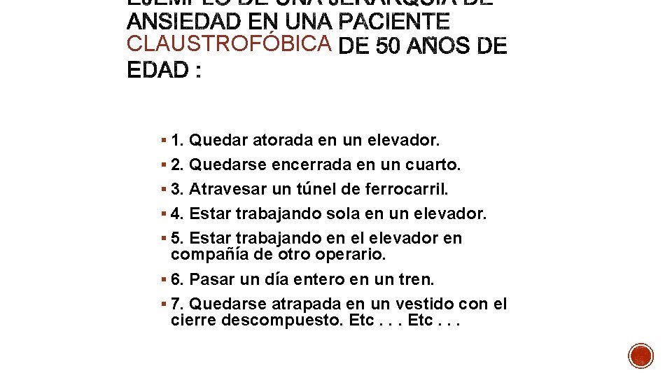 CLAUSTROFÓBICA § 1. Quedar atorada en un elevador. § 2. Quedarse encerrada en un