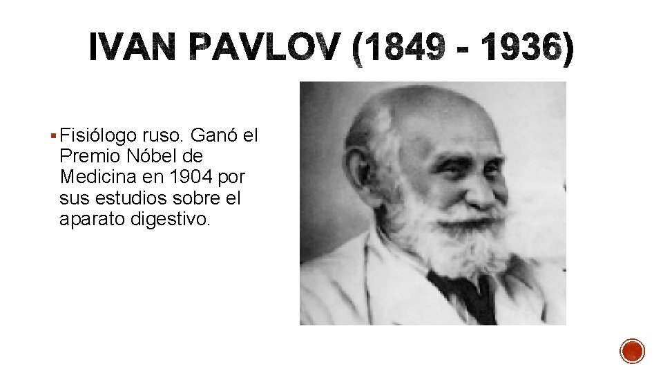 § Fisiólogo ruso. Ganó el Premio Nóbel de Medicina en 1904 por sus estudios