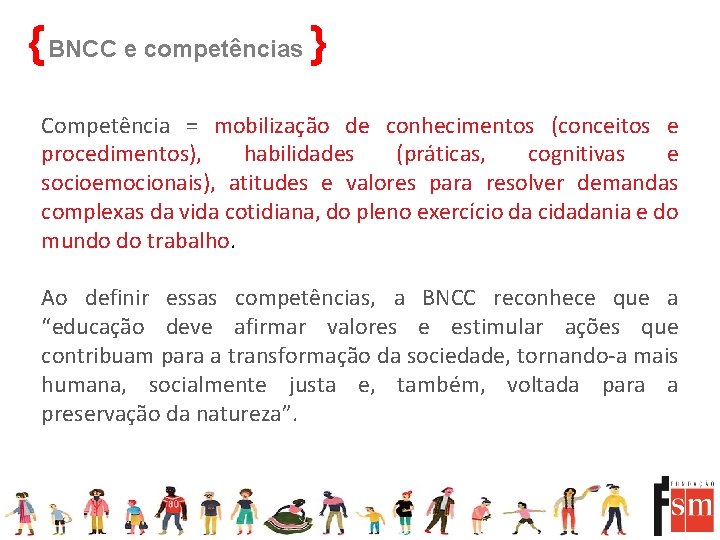 { BNCC e competências } Competência = mobilização de conhecimentos (conceitos e procedimentos), habilidades