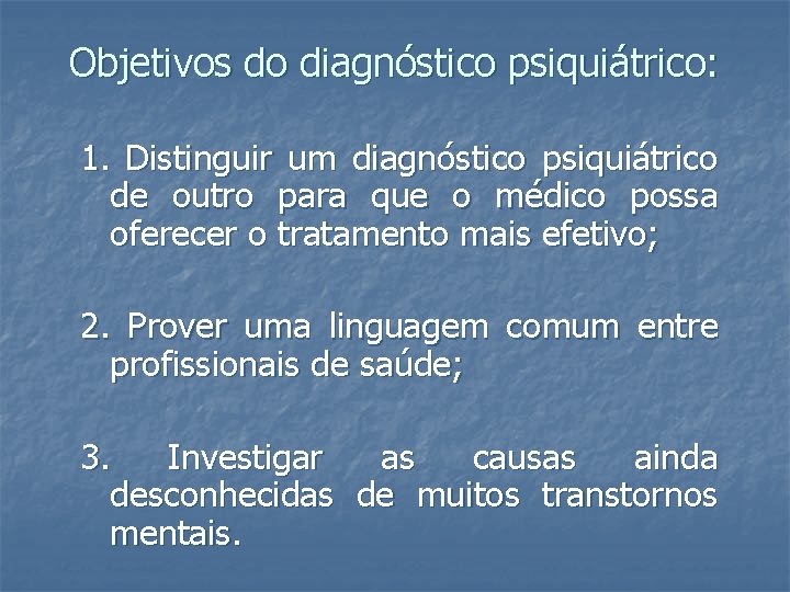 Objetivos do diagnóstico psiquiátrico: 1. Distinguir um diagnóstico psiquiátrico de outro para que o