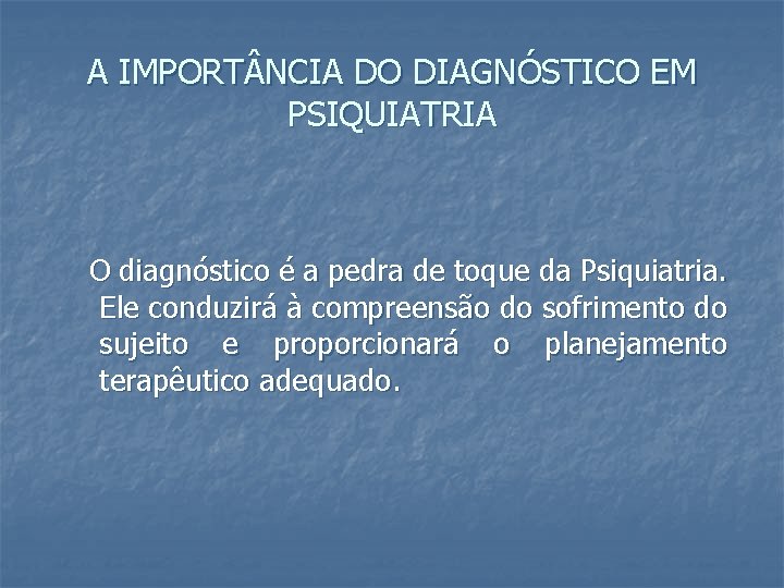 A IMPORT NCIA DO DIAGNÓSTICO EM PSIQUIATRIA O diagnóstico é a pedra de toque