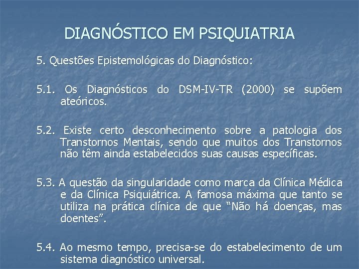 DIAGNÓSTICO EM PSIQUIATRIA 5. Questões Epistemológicas do Diagnóstico: 5. 1. Os Diagnósticos do DSM-IV-TR