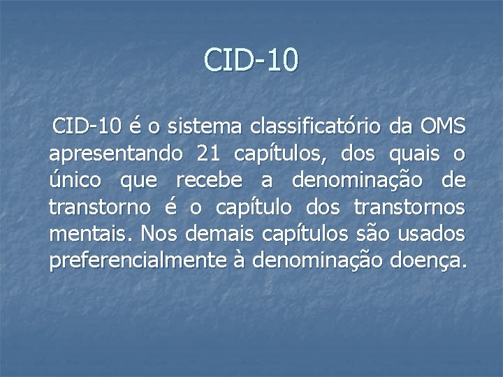 CID-10 é o sistema classificatório da OMS apresentando 21 capítulos, dos quais o único