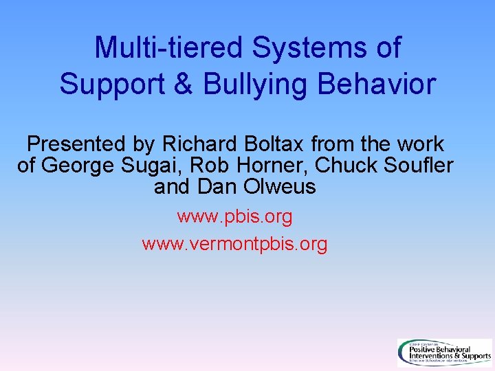 Multi-tiered Systems of Support & Bullying Behavior Presented by Richard Boltax from the work