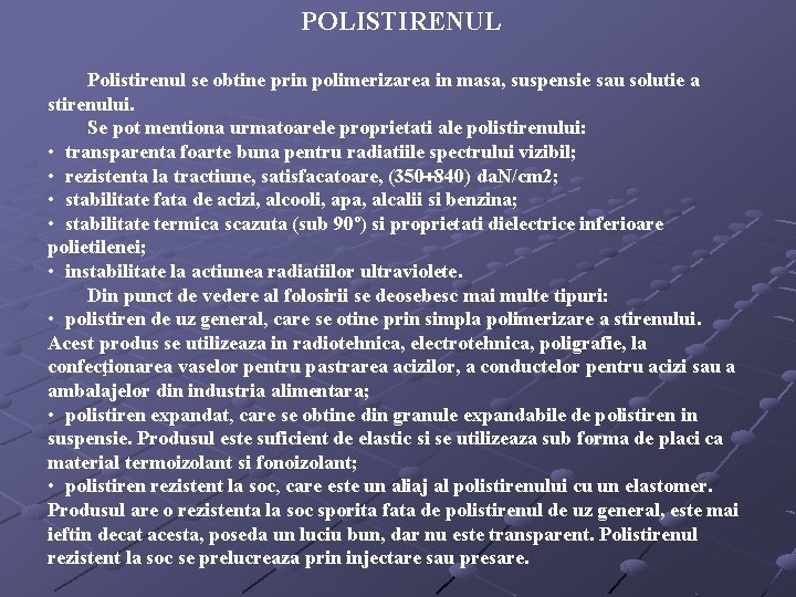 POLISTIRENUL Polistirenul se obtine prin polimerizarea in masa, suspensie sau solutie a stirenului. Se