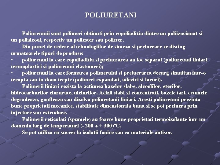 POLIURETANI Poliuretanii sunt polimeri obtinuti prin copoliaditia dintre un poliizocianat si un polialcool, respectiv